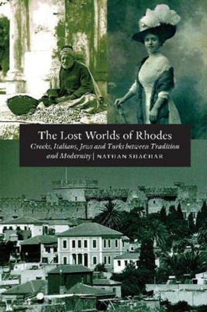 Lost World of Rhodes: Greeks, Italians, Jews & Turks Between Tradition & Modernity by Nathan Shachar