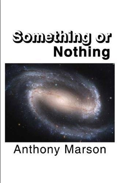 Something or Nothing: A Search for My Personal Theory of Everything by Anthony Marson 9781911280972