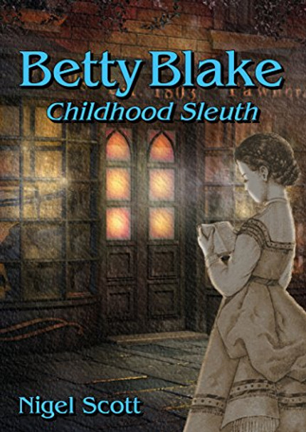 Betty Blake Childhood Sleuth by Nigel Scott 9781912640096