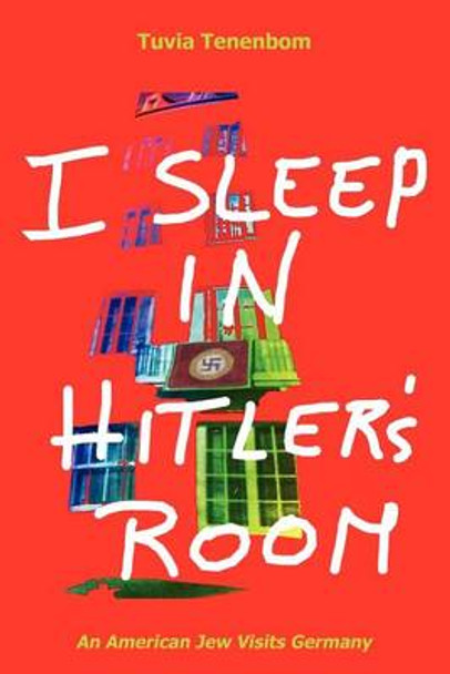 I Sleep in Hitler's Room by Tuvia Tenenbom 9780983939900