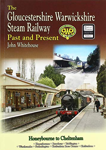 THE GLOUCESTERSHIRE WARWICKSHIRE STEAM RAILWAY  Past and Present: Standard Edition Softback by John Whitehouse 9781858952925