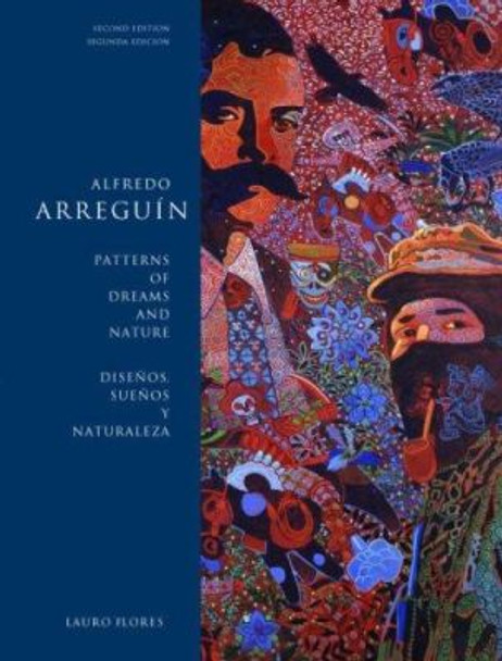 Alfredo Arreguin: Patterns of Dreams and Nature / Disenos, Suenos y Naturaleza by Lauro Flores 9780295987347