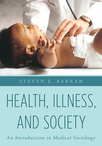 Health, Illness, and Society: An Introduction to Medical Sociology by Steven E. Barkan 9781442234994