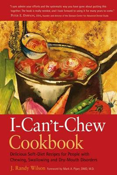 The I Can't Chew Cookbook: Delicious Soft-Diet Recipes for People with Chewing Swallowing and Dry-Mouth Disorders by J. Randy Wilson 9780897934008