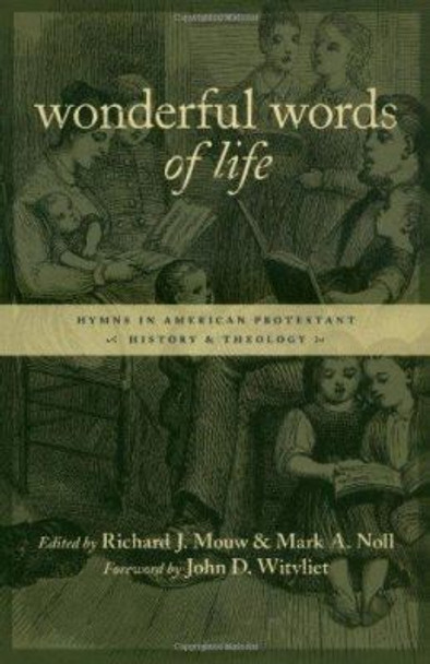 Wonderful Words of Life: Hymns in American Protestant History and Theology by Mark A. Noll 9780802821607