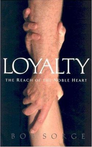 Loyalty: The Reach of the Noble Heart by Bob Sorge 9780970479174