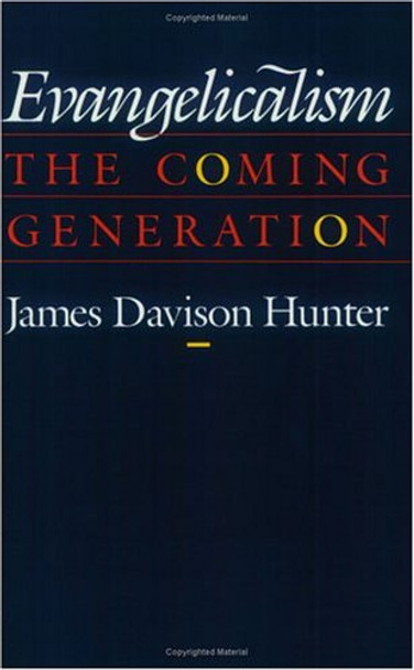 Evangelicalism: The Coming Generation by Prof. James Davison Hunter 9780226360836