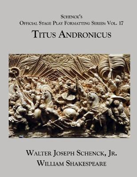 Schenck's Official Stage Play Formatting Series: Vol. 17 - Titus Andronicus by William Shakespeare 9781075783210