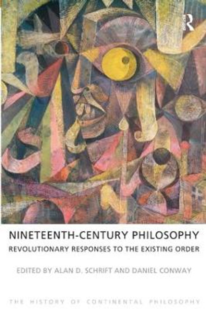 Nineteenth-Century Philosophy: Revolutionary Responses to the Existing Order Alan D. Schrift 9781844656103