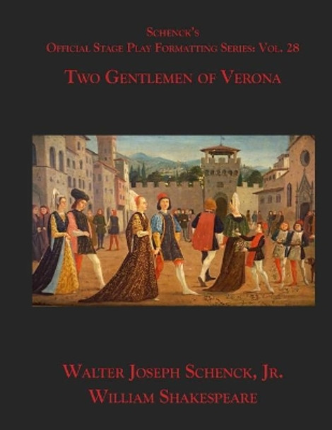 Schenck's Official Stage Play Formatting Series: Vol. 28 - Two Gentlemen of Verona by William Shakespeare 9781075836930