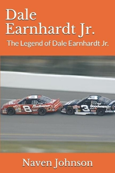 Dale Earnhardt Jr.: The Legend of Dale Earnhardt Jr. by Naven Johnson 9781076005724