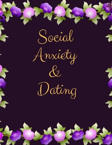 Social Anxiety and Dating Workbook: Ideal and Perfect Gift for Social Anxiety and Dating Workbook Best gift for You, Parent, Wife, Husband, Boyfriend, Girlfriend Gift Workbook and Notebook Best Gift Ever by Yuniey Publication 9781076536181