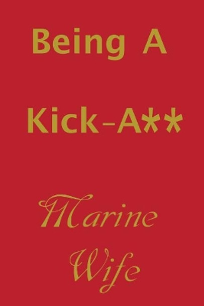 Being a Kick-A** Marine Wife by Military Wife Club 9781091314450