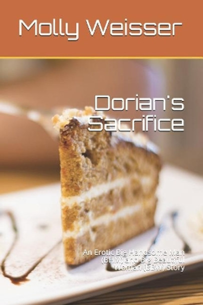 Dorian's Sacrifice: An Erotic Big Handsome Man (Bhm) and Big Beautiful Woman (Bbw) Story by Molly Weisser 9781090249388