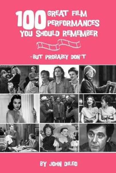 100 Great Film Performances You Should Remember: But Probably Don't by John Dileo 9780879109721