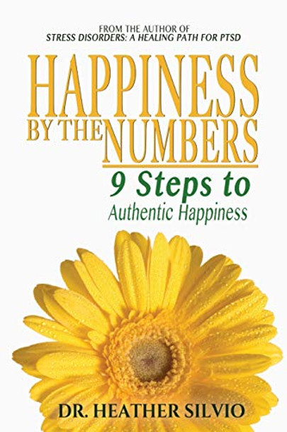 Happiness by the Numbers: 9 Steps to Authentic Happiness by Heather Silvio 9780990800545