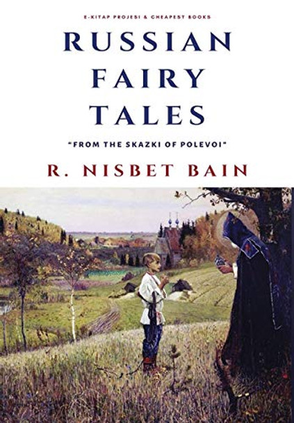 Russian Fairy Tales: &quot;From the Skazki of Polevoi&quot; by R Nisbet Bain 9786057748614