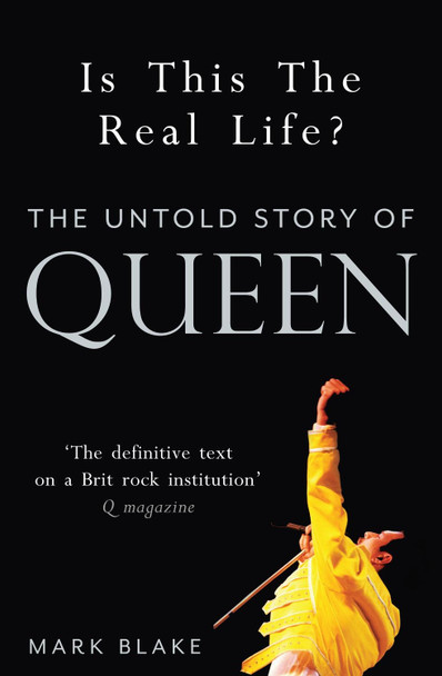 Is This the Real Life?: The Untold Story of Queen Mark Blake 9781845137137 Is This the Real Life?: The Untold Story of Queen Mark Blake 9781845137137