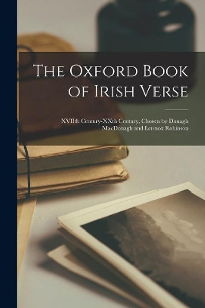 The Oxford Book of Irish Verse: XVIIth Century-XXth Century, Chosen by Donagh MacDonagh and Lennox Robinson by Anonymous 9781013366543