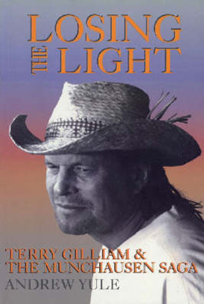 Losing the Light: Terry Gilliam and the Munchausen Saga by Andrew Yule 9781557833464