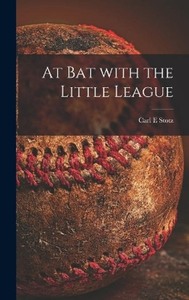 At Bat With the Little League by Carl E Stotz 9781013367250