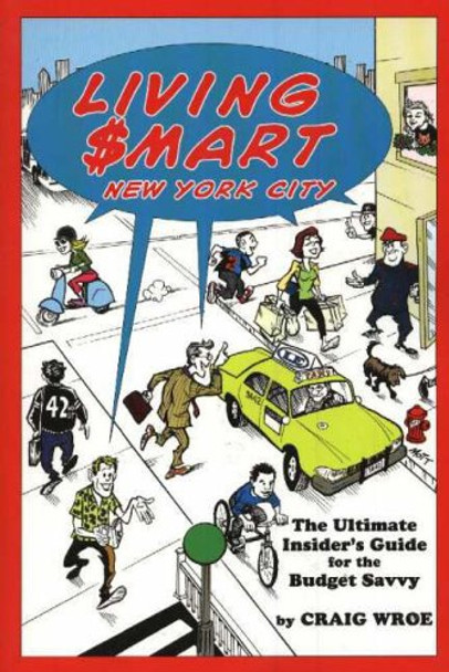 Living $mart New York City: The Ultimate Insider's Guide for the Budget Savvy by Craig Wroe 9780879103088