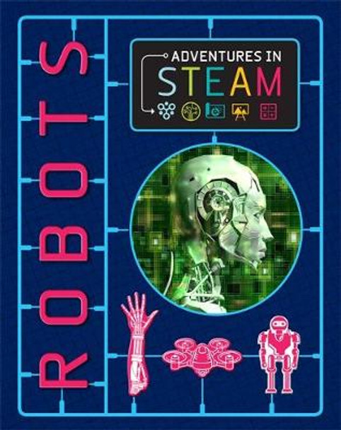 Adventures in STEAM: Robots by Izzi Howell 9781526304773