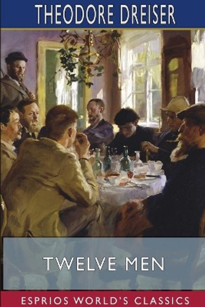 Twelve Men (Esprios Classics) by Theodore Dreiser 9781034302940