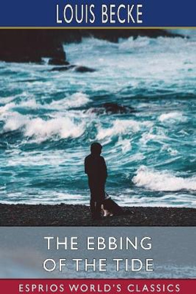 The Ebbing of the Tide (Esprios Classics) by Louis Becke 9781034328131