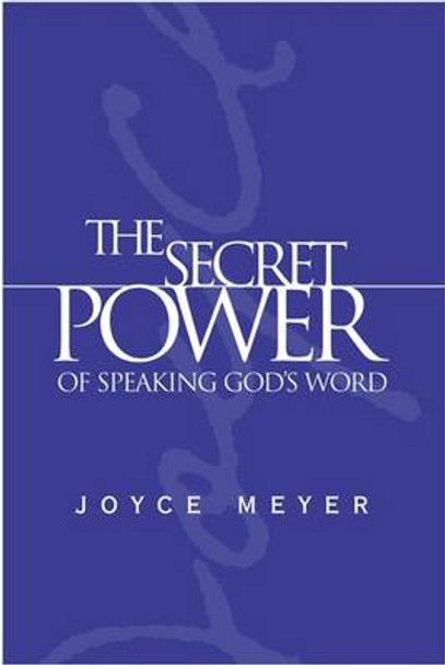 The Secret Power of Speaking God's Word by Joyce Meyer 9780446577366