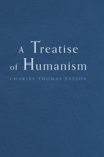 A Treatise of Humanism by Charles Thomas Taylor 9781039106888