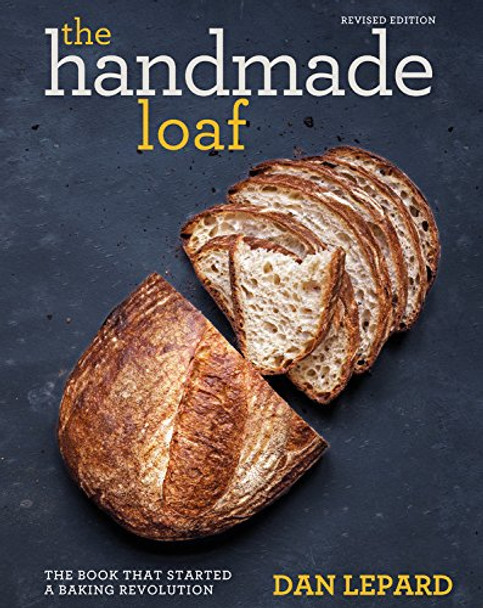 The Handmade Loaf: The book that started a baking revolution by Dan Lepard 9781784724429