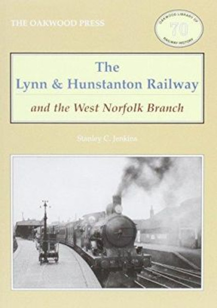 The Lynn and Hunstanton Railway and the West Norfolk Branch by Stanley C. Jenkins 9780853617136