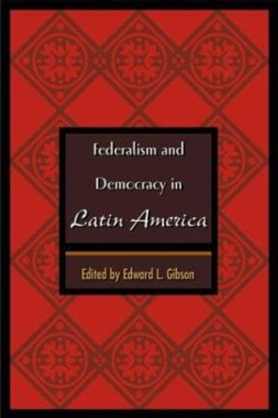 Federalism and Democracy in Latin America by Edward L. Gibson 9780801874246