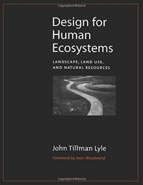 Design for Human Ecosystems: Landscape, Land Use, and Natural Resources by John Tillman Lyle 9781559637206