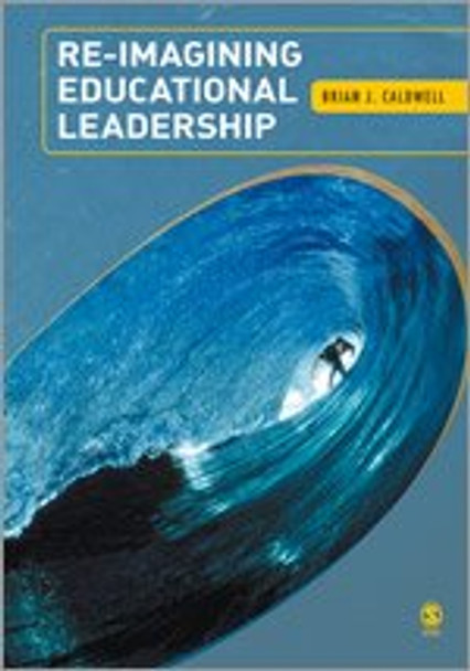 Re-Imagining Educational Leadership by Brian J. Caldwell 9781412934695