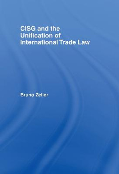 CISG and the Unification of International Trade Law by Dr. Bruno Zeller