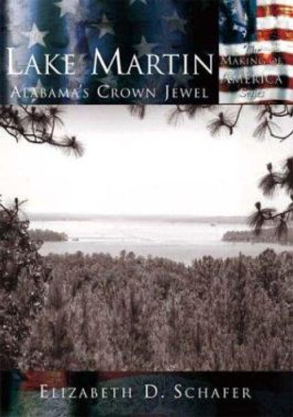 Lake Martin:: Alabama's Crown Jewel by Elizabeth D Schafer 9780738523903