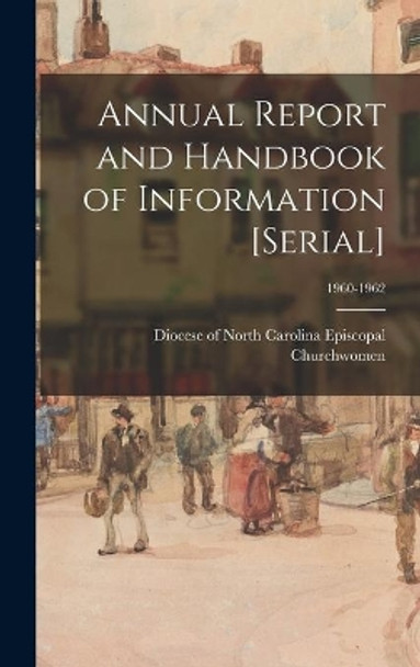 Annual Report and Handbook of Information [serial]; 1960-1962 by Diocese Of North Episcopal Churchwomen 9781014013927