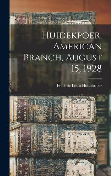 Huidekpoer, American Branch, August 15, 1928 by Frederic Louis 1874-1940 Huidekoper 9781013976964