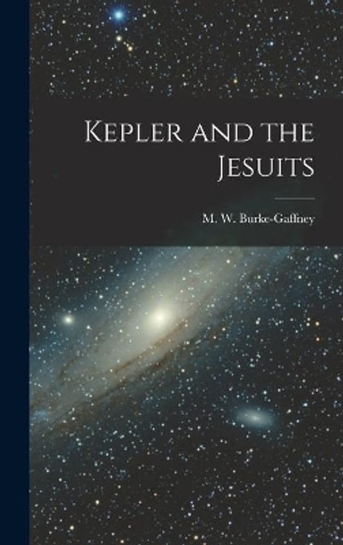Kepler and the Jesuits by M W (Michael Walter) Burke-Gaffney 9781013525087
