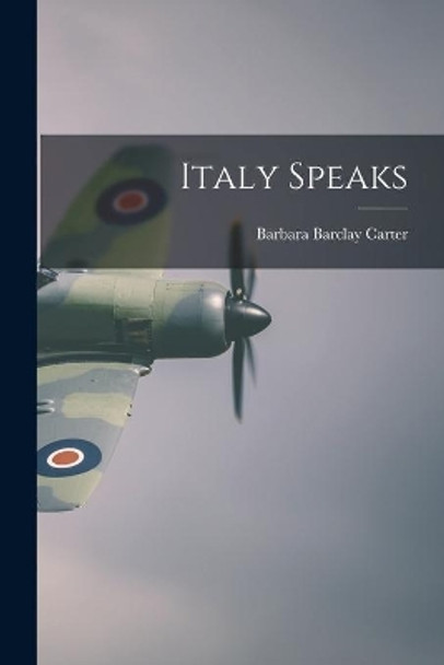 Italy Speaks by Barbara Barclay Carter 9781013991622