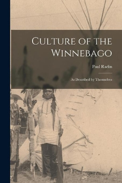 Culture of the Winnebago: as Described by Themselves by Paul Radin 9781013532832