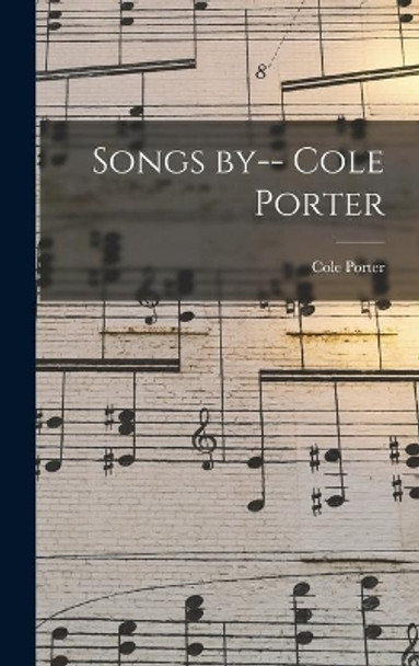 Songs by-- Cole Porter by Cole 1891-1964 Porter 9781013536229