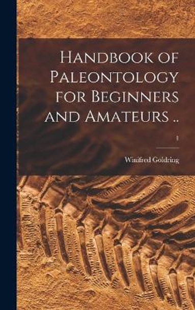 Handbook of Paleontology for Beginners and Amateurs ..; 1 by Winifred 1888-1971 Goldring 9781013995767