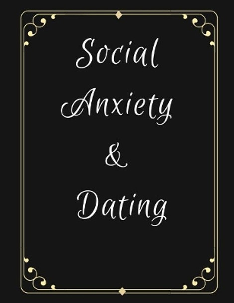 Social Anxiety and Dating Workbook: Ideal and Perfect Gift for Social Anxiety and Dating Workbook Best gift for You, Parent, Wife, Husband, Boyfriend, Girlfriend Gift Workbook and Notebook Best Gift Ever by Yuniey Publication 9781076536082