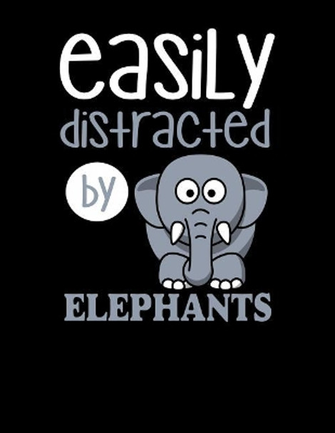 Easily Distracted By Elephants: 120 Pages, Soft Matte Cover, 8.5 x 11 by Creativepreneurship Publishing 9781076572912