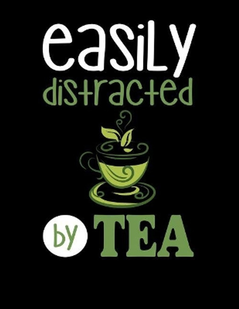 Easily Distracted By Tea: 120 Pages, Soft Matte Cover, 8.5 x 11 by Creativepreneurship Publishing 9781076575111