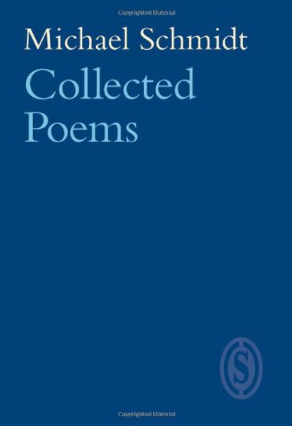 Michael Schmidt: Collected Poems by Michael Schmidt 9781902382005