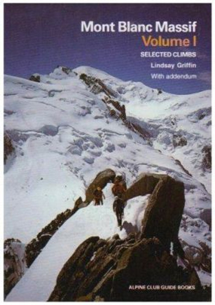 Mont Blanc Massif: Selected Climbs: v. 1: Col de Berangere - Col du Geant by Lindsay N. Griffin 9780900523571